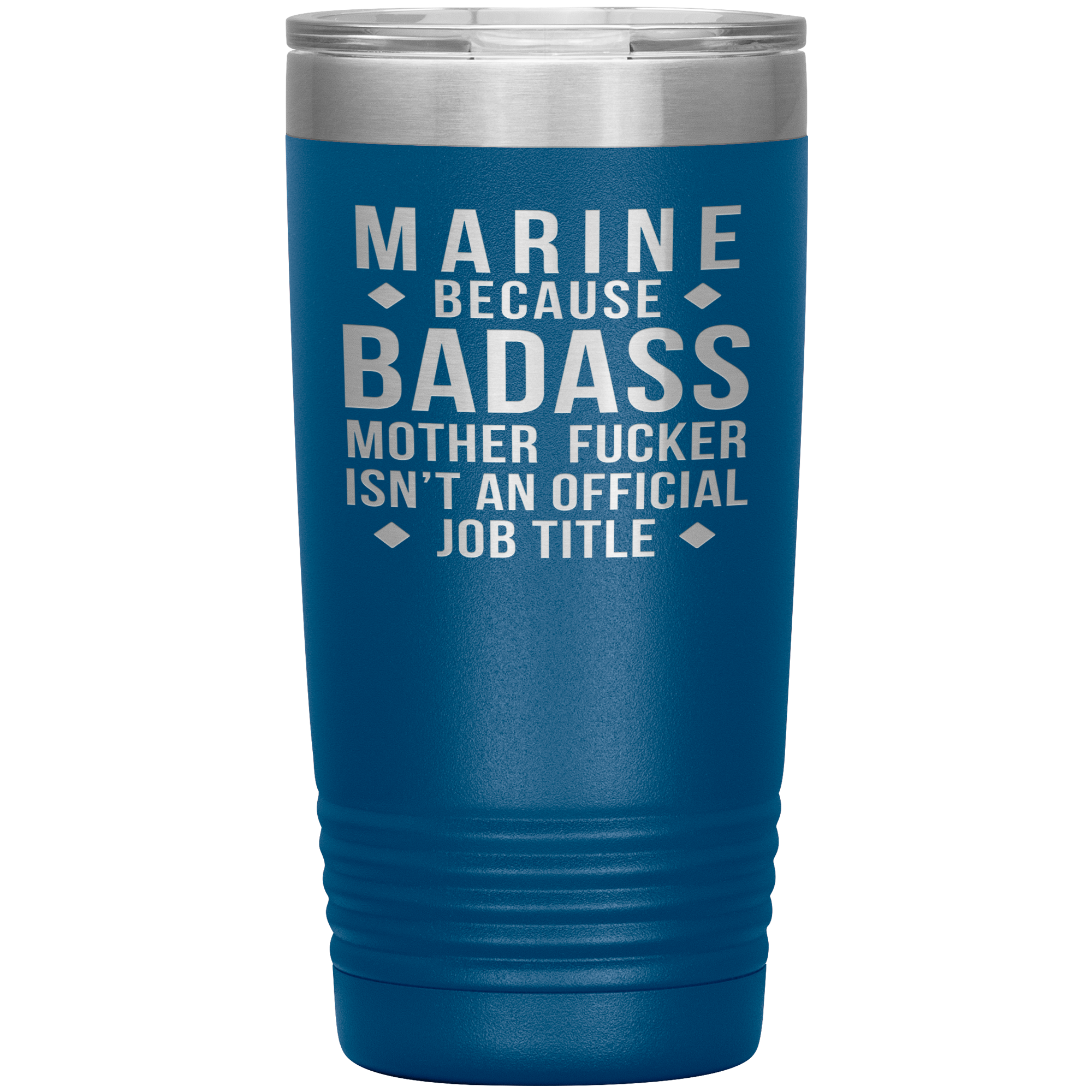 Marine because badass mother fucker isn't an official job title , 20oz Tumbler