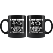 Gardening Gardening Because punching people is frowned upon Gift, Christmas, Birthday Present for Gardening enthusiast Black Mug