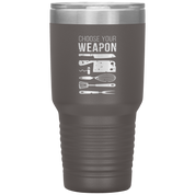 Choose your weapon 30oz Tumbler