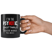 Sagittarius - I'm The PsyHOTic Sagittarius Everyone Warned You About 11 oz Black Coffee Mug