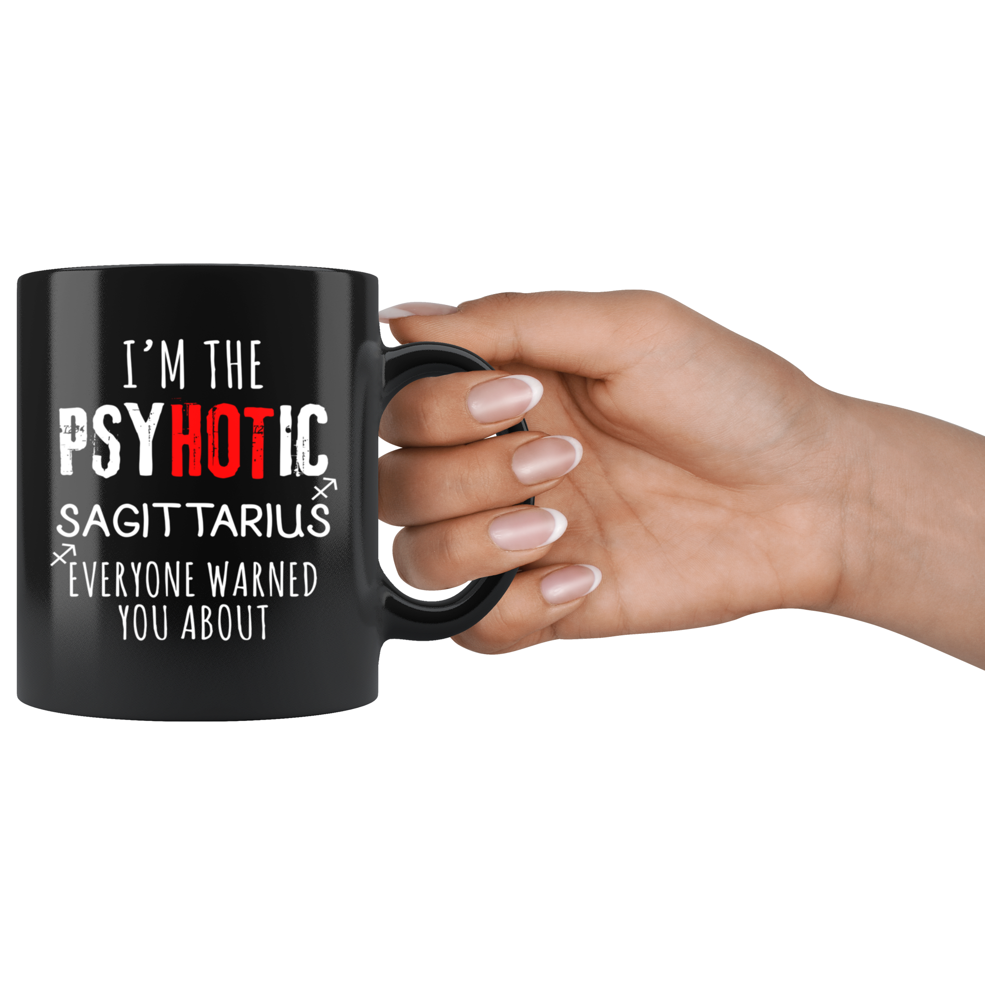 Sagittarius - I'm The PsyHOTic Sagittarius Everyone Warned You About 11 oz Black Coffee Mug