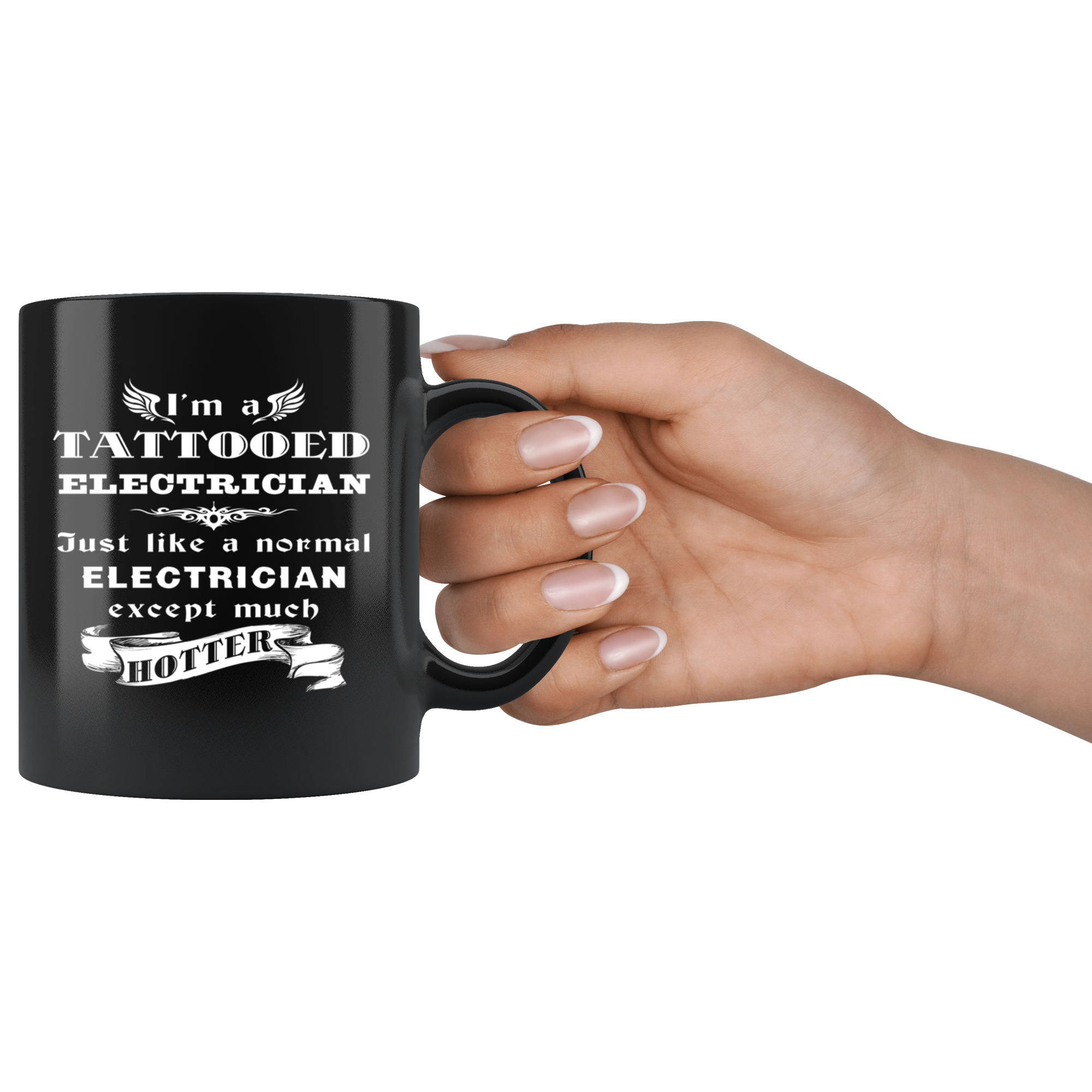 Electrician I'm a Tattooed Electrician Just like a normal Electrician except much hotter Gift, Christmas, Birthday Present Black Mug