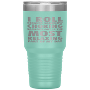 BJJ Gift, I roll because somehow choking someone out is the most relaxing part, 30oz Tumbler, Travel mug, Coffee Tumbler, Tea Tumbler