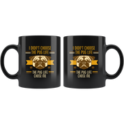 Pug mug - Pug owner - I didn't choose the pug life the pug life chose me- Pug Cofee cup Dog Lover 11oz Black