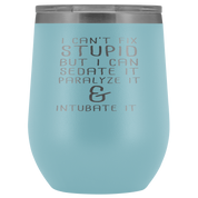 Paramedic Gift, I can't fix stupid, but I can sedate it, paralyze it & intubate it, 12oz Tumbler