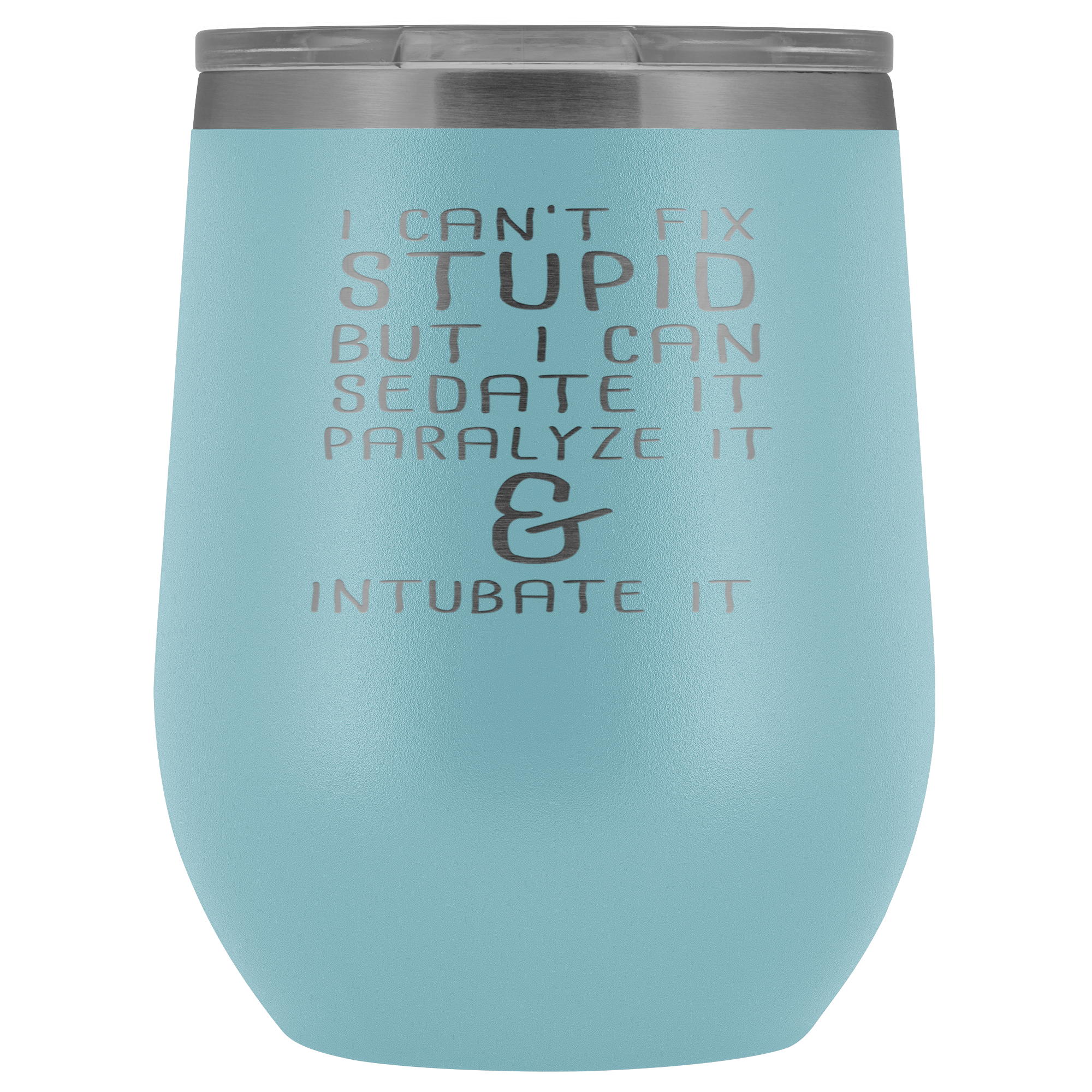 Paramedic Gift, I can't fix stupid, but I can sedate it, paralyze it & intubate it, 12oz Tumbler