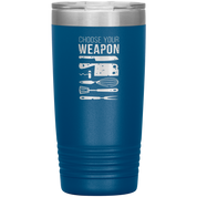 Chef choose your weapon 20oz Tumbler