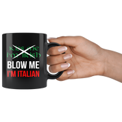 Italian Coffee Mug-Kiss me I'm Irish, Blow me I'm Italian-Christmas Present, Birthday Present for Italian, 11oz Black Coffe Mug, Tea Cup