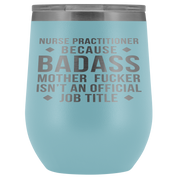 Nurse Practitioner Gift, Nurse Practitioner badass, 12oz Vacuum Tumbler, Travel mug, Coffee Tumbler, Present for Nurse Practitioner Colleague