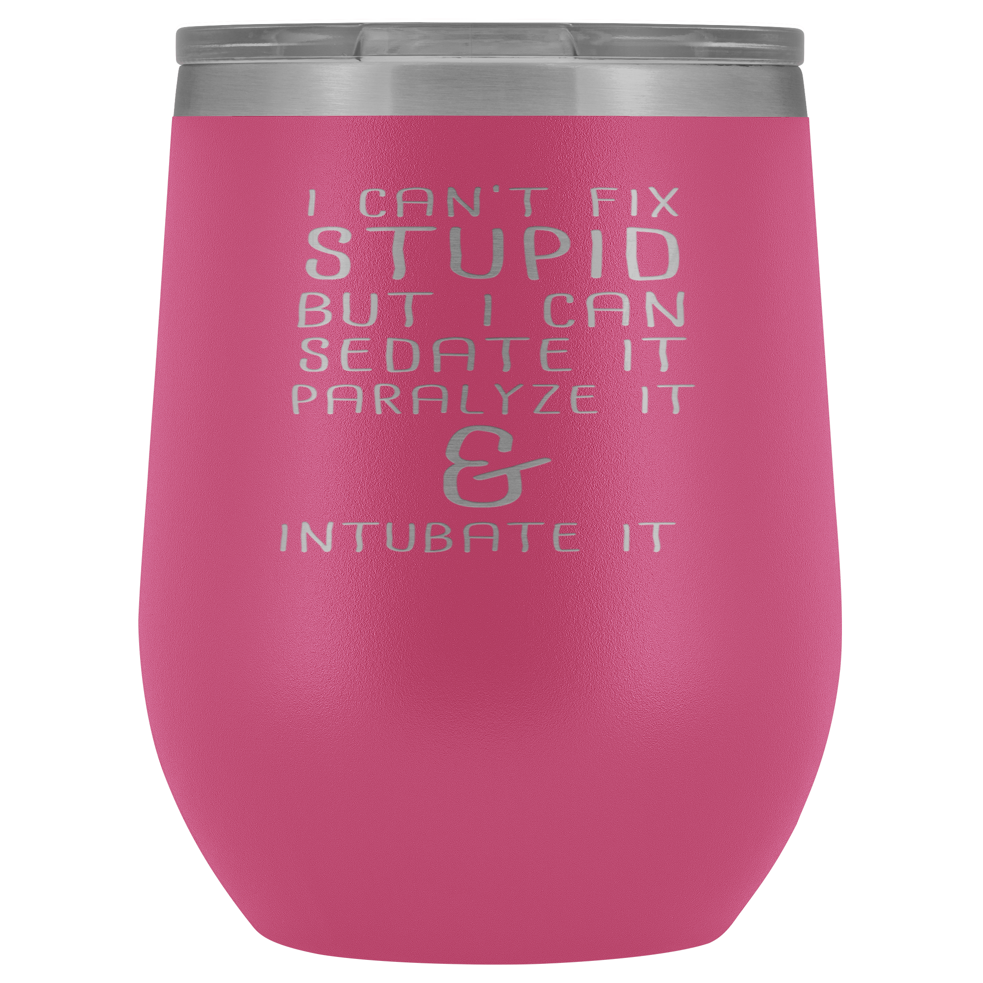 Paramedic Gift, I can't fix stupid, but I can sedate it, paralyze it & intubate it, 12oz Tumbler