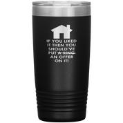 Real Estate Gift, If you liked it, then you should have put a ring/offer on it!, 20oz Tumbler, Travel mug, Coffee Tumbler, Tea Tumbler