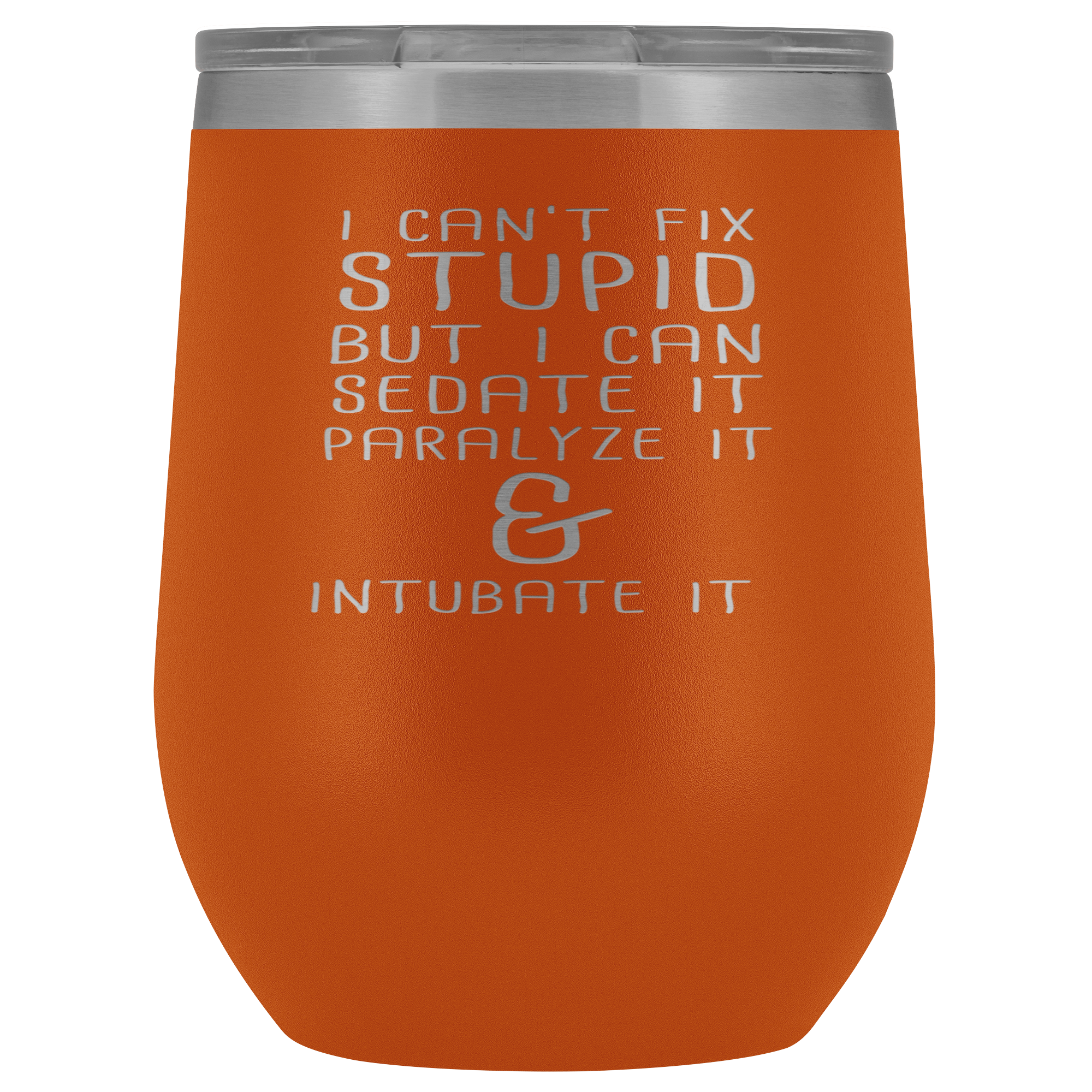 Paramedic Gift, I can't fix stupid, but I can sedate it, paralyze it & intubate it, 12oz Tumbler