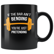 Crossfit Gift-If the bar ain't bending you're just pretending-11oz Black Coffee Mug/Tea Cup