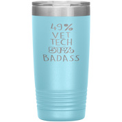 Vet tech Gift, 49% Vet tech, Badass, 20oz Tumbler, Travel mug, Coffee Tumbler, Present for Vet tech Colleague