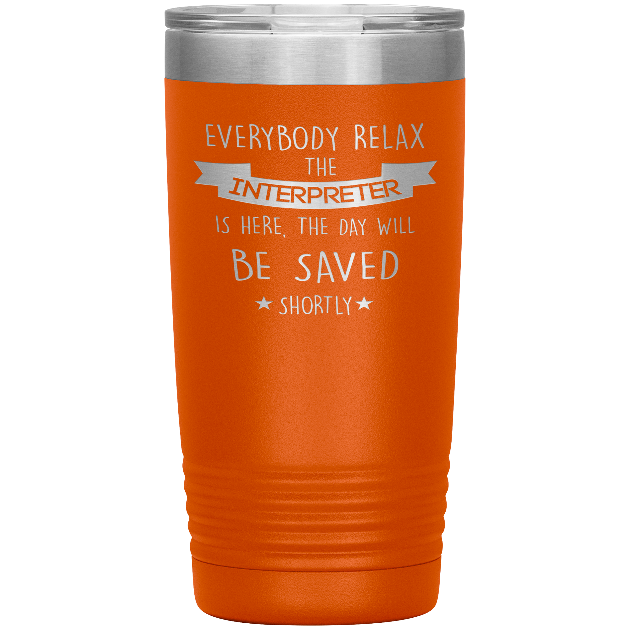 Interpreter Everyone relax Gift, Christmas, Birthday Present for Interpreter, 20oz Tumbler