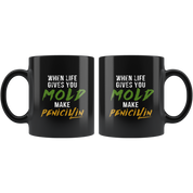 Mug Pharmacist gifts Pharmacist mug - When life gives you mold make penicilin mug - Pharmacist coffee mug Pharmacist coffee cup (11oz) Black