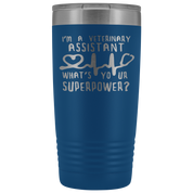Veterinary Assistant Gift, I'm a veterinary assistant, what's your superpower?, 20oz Tumbler, Travel mug, Coffee Tumbler, Tea Tumbler