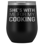 Chef, Chef Gift, Chef Tumbler, Chef Coffee Tumbler - She's with me for my cooking - 12oz Vacuum Tumbler, Travel mug, Coffee Tumbler, Tea Tumbler