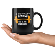 Crossfit Gift-If the bar ain't bending you're just pretending-11oz Black Coffee Mug/Tea Cup
