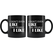 Introverts - I Don't Even Like The People I Like 11 oz Black Coffee Mug