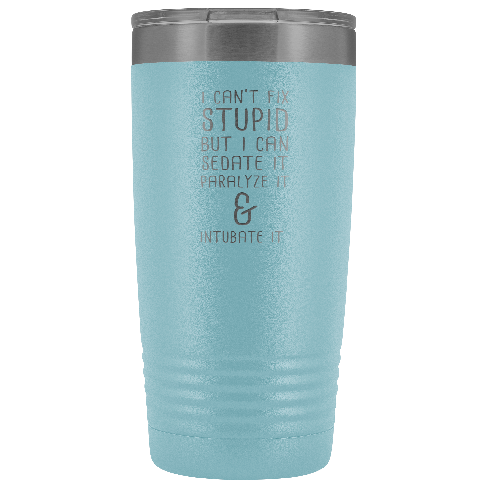 Paramedic Gift, I can't fix stupid, but I can sedate it, paralyze it & intubate it, 20oz Tumbler, Travel mug, Coffee Tumbler, Tea Tumbler