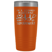 Veterinary Assistant Gift, I'm a veterinary assistant, what's your superpower?, 20oz Tumbler, Travel mug, Coffee Tumbler, Tea Tumbler