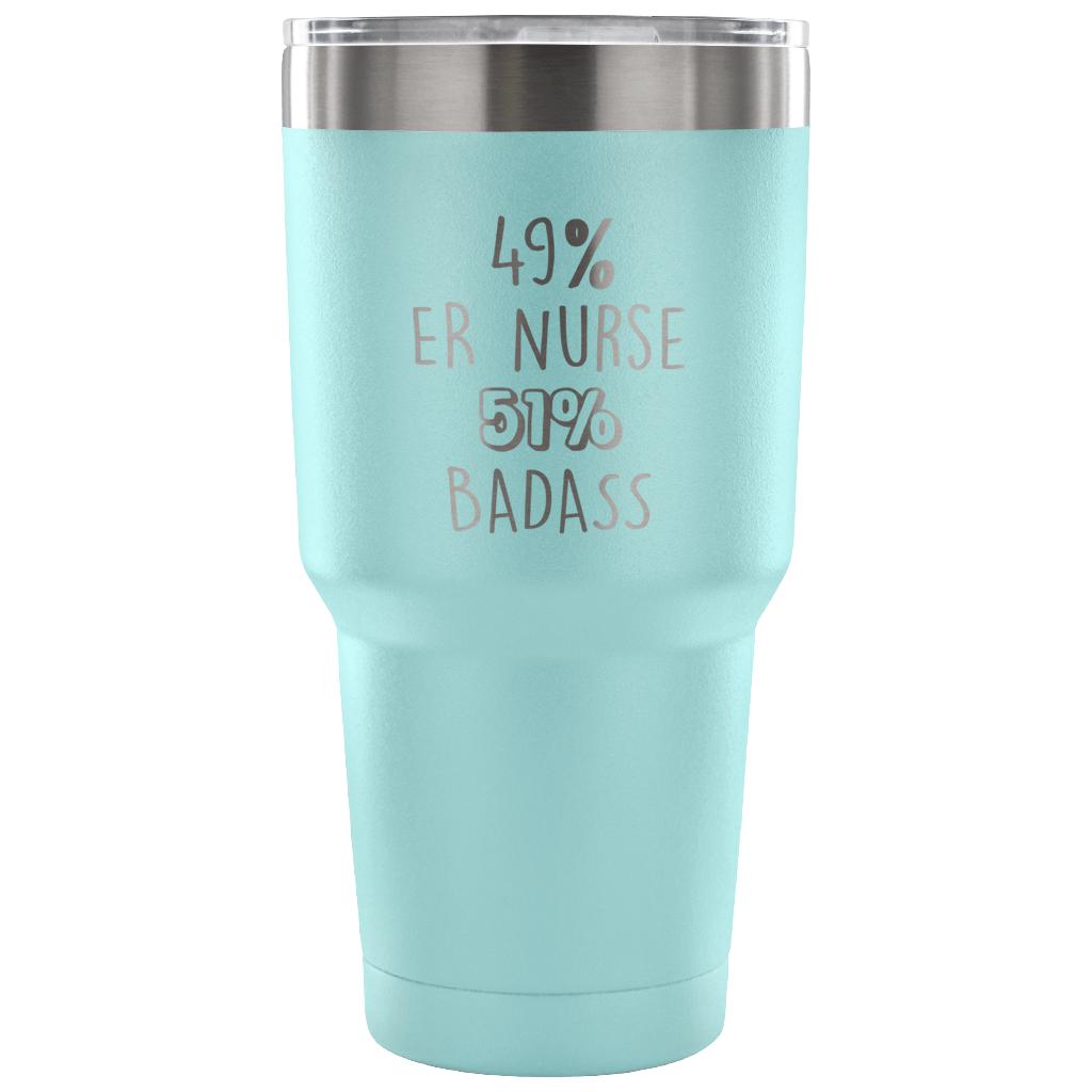 49% ER Nurse, Badass Tumbler 30oz