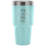 49% ER Nurse, Badass Tumbler 30oz
