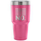 Hahahahahahahahaha no. Tumbler 30oz