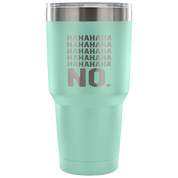 Hahahahahahahahaha no. Tumbler 30oz