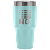 Hahahahahahahahaha no. Tumbler 30oz