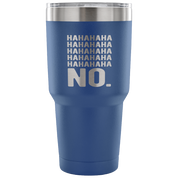 Hahahahahahahahaha no. Tumbler 30oz