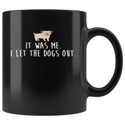 Mug Funny Gifts Funny Mugs - It was me. I let the dogs out - Perfect Gift for Your Dad, Mom, Boyfriend, Girlfriend, or Friend - 11oz Black