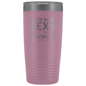 Firefighter Gift, I hate being sexy, but I'm an firefighter, so I can't help it, 20oz Tumbler, Travel mug, Coffee Tumbler, Tea Tumbler