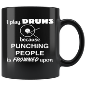 Drums I play Drums because punching people is frowned upon Gift, Christmas, Birthday Present for Drums enthusiast Black Mug