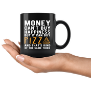 Funny mug - Money can't buy happiness but it can buy pizza and that's kind of the same thing Mug 11oz Black