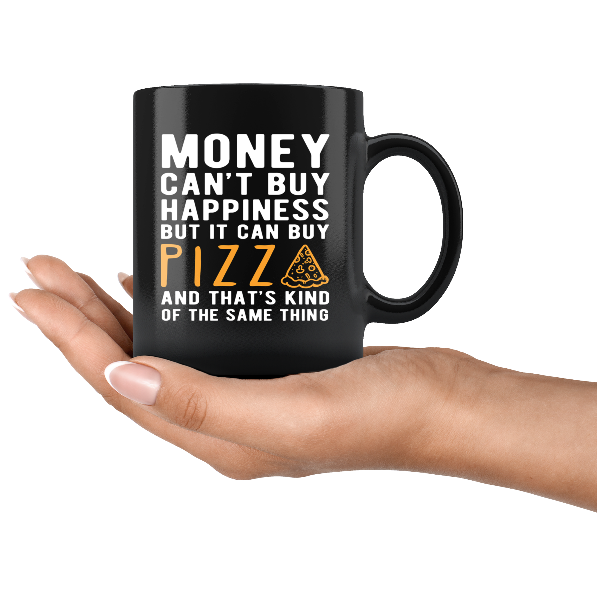 Funny mug - Money can't buy happiness but it can buy pizza and that's kind of the same thing Mug 11oz Black