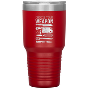 Choose your weapon 30oz Tumbler