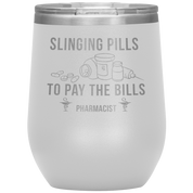 Pharmacist Slinging Pills to Pay the Bills 12oz Tumbler