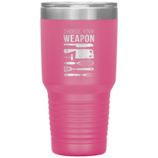 Choose your weapon 30oz Tumbler
