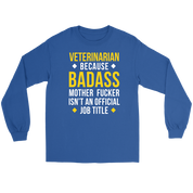 Veterinarian because badass mf isn't an official job title Gift, Unisex Longsleeve, Hoodie, Crewneck long sleeve, Sweatshirt, Jersey