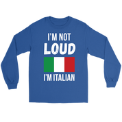 Italian I'm not loud, I'm italian Gift, Unisex Longsleeve, Hoodie, Crewneck long sleeve, Sweatshirt, Jersey
