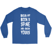 Books Break my book's spine, and I will break yours Gift, Unisex Longsleeve, Hoodie, Crewneck long sleeve, Sweatshirt, Jersey
