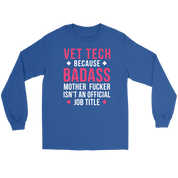 Vet Tech because badass mf isn't an official job title Gift, Unisex Longsleeve, Hoodie, Crewneck long sleeve, Sweatshirt, Jersey