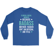 Clinical Social Worker because badass isn't an official job title Gift, Unisex Longsleeve, Hoodie, Crewneck long sleeve, Sweatshirt, Jersey
