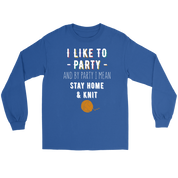 I like to party, and by party, I mean stay home and knit Gift, Unisex Longsleeve, Hoodie, Crewneck long sleeve, Sweatshirt, Jersey, Knitting
