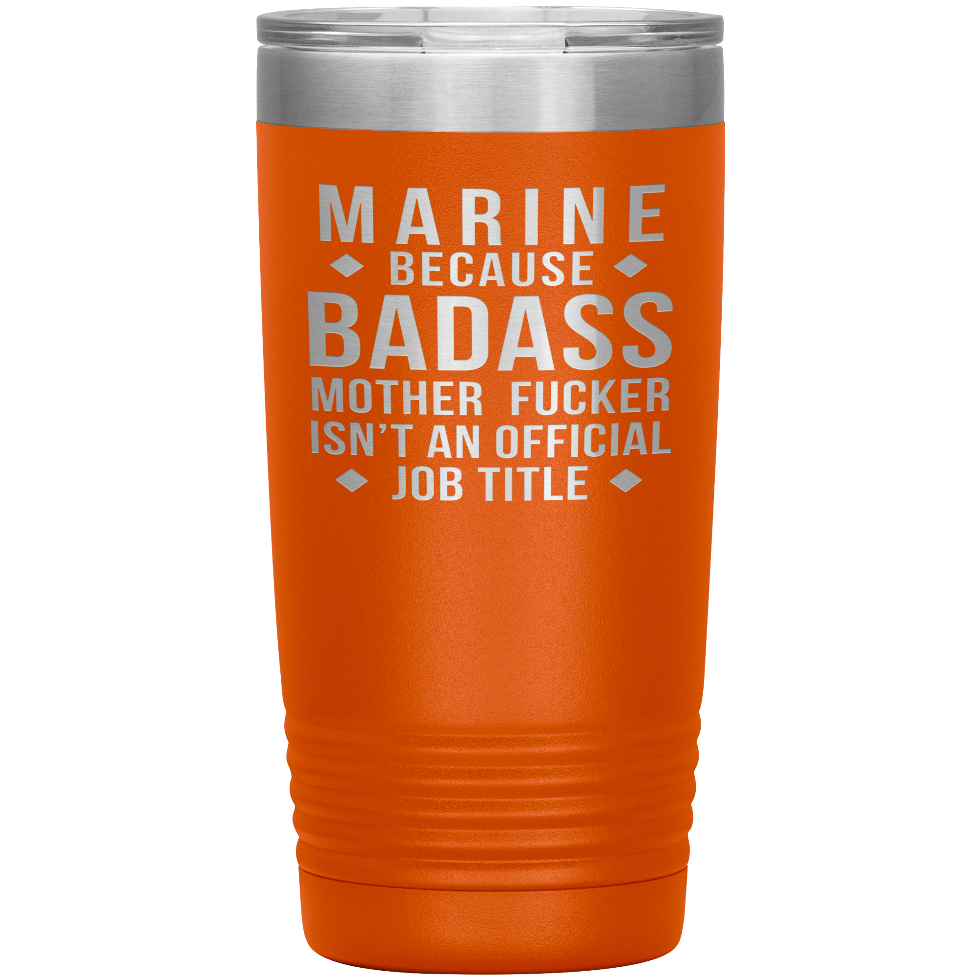 Marine because badass mother fucker isn't an official job title , 20oz Tumbler