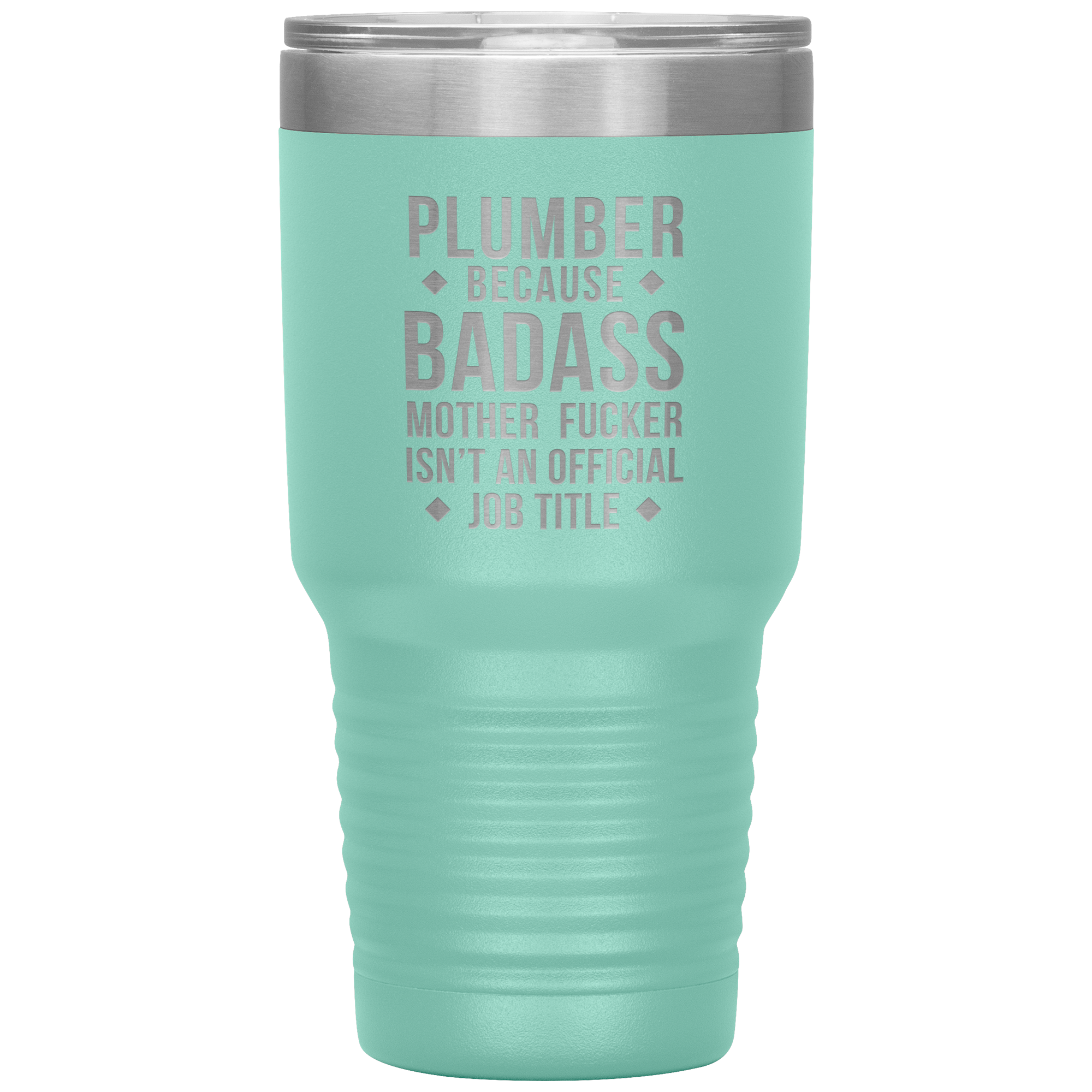 Plumber because badass mother fucker isn't an official job title 30oz Tumbler