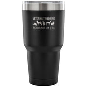 Veterinary medicine: because people are gross Tumbler 30oz