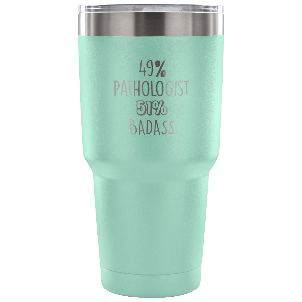 49% Pathologist, Badass Tumbler 30oz